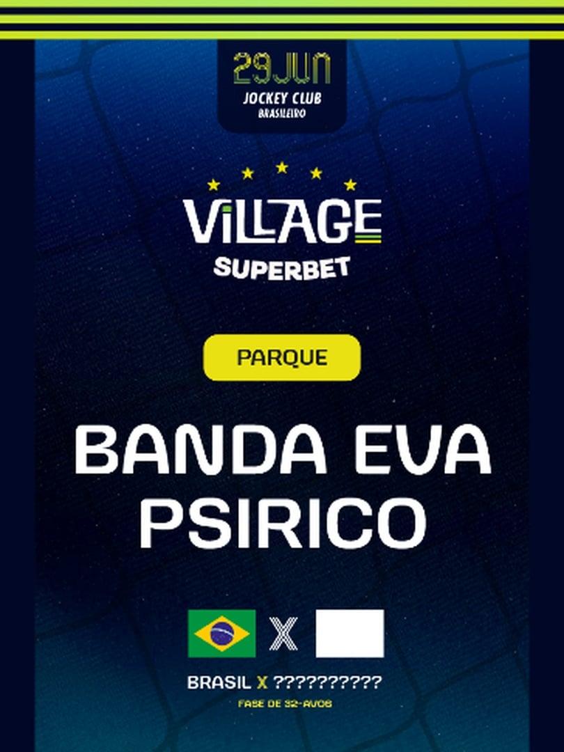 Village 2026 : BRA 🇧🇷 x ?? : Banda Eva e Psirico